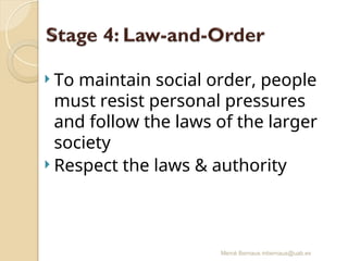 Mercè Bernaus mbernaus@uab.es
 To maintain social order, people
must resist personal pressures
and follow the laws of the larger
society
 Respect the laws & authority
 