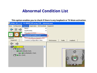 Abnormal Condition List
This option enables you to check if there is any loopback or TX Mute activation.
 