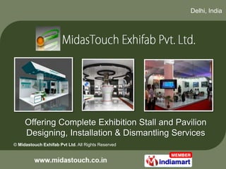 Delhi, India




     Offering Complete Exhibition Stall and Pavilion
     Designing, Installation & Dismantling Services
© Midastouch Exhifab Pvt Ltd. All Rights Reserved
 