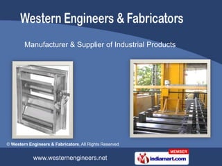 Manufacturer & Supplier of Industrial Products




© Western Engineers & Fabricators, All Rights Reserved


            www.westernengineers.net
 
