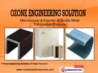 Manufacturer & Exporter of Quality Metal
        Fabrications Products
 