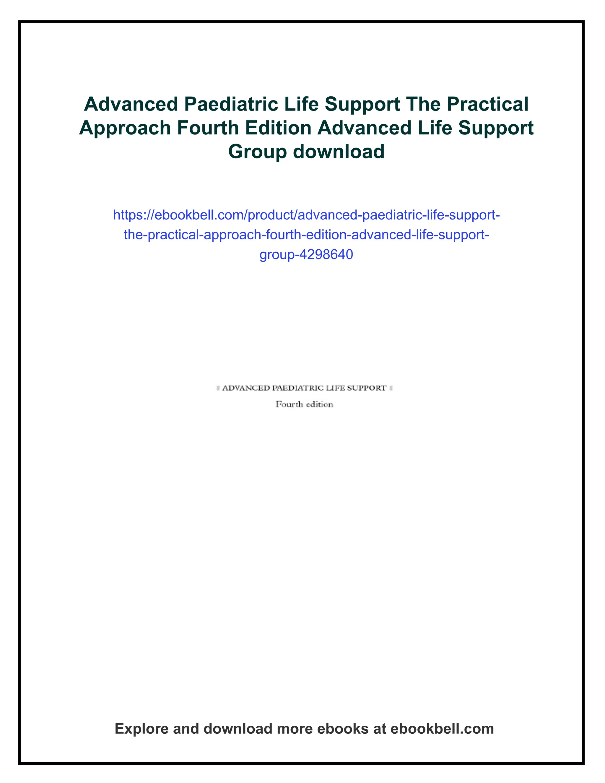 Advanced Paediatric Life Support The Practical
Approach Fourth Edition Advanced Life Support
Group download
https://ebookbell.com/product/advanced-paediatric-life-support-
the-practical-approach-fourth-edition-advanced-life-support-
group-4298640
Explore and download more ebooks at ebookbell.com
 