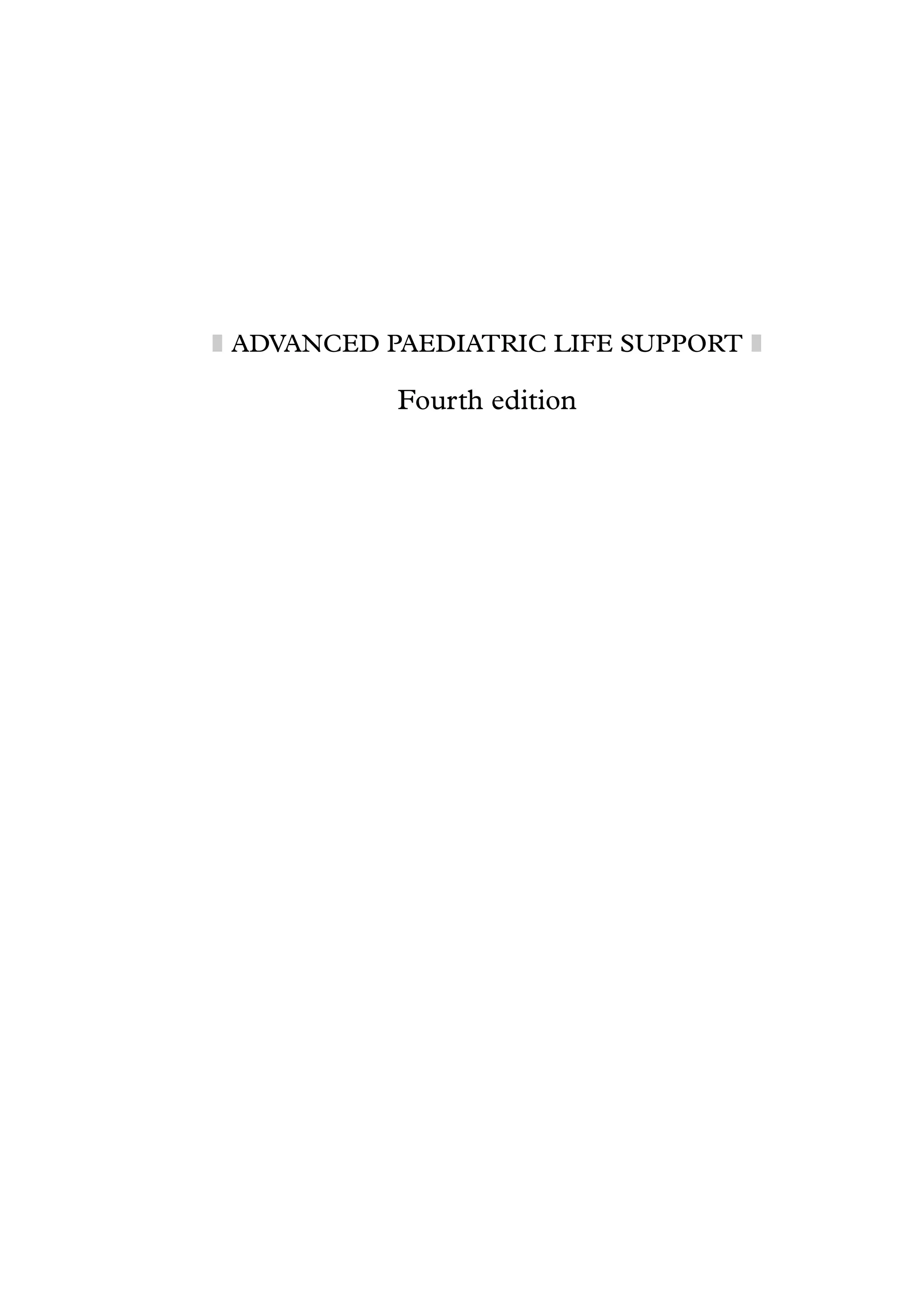 ADVANCED PAEDIATRIC LIFE SUPPORT
Fourth edition
 