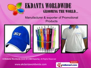 Manufacturer & exporter of Promotional
                                        Products




© Ekdanta Worldwide (Unit Of CNB Exports), All Rights Reserved


              www.ekdantaworldwide.com
 