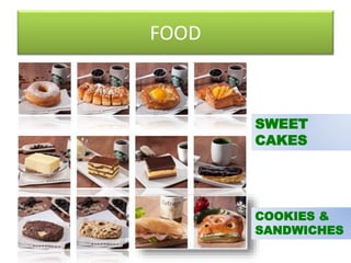 FOOD
SWEET
CAKES
COOKIES &
SANDWICHES
 