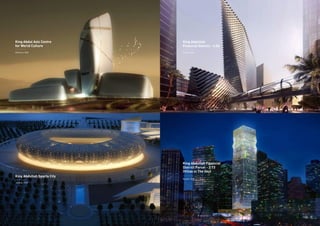 King Abdullah Sports City
King Abdullah Financial
District Parcel - 2.13
(Villas in The Sky)
King Abdul Aziz Centre
for World Culture
King Abdullah
Financial District - 4.06
Jeddah, KSA
Riyadh, KSA
Dhahran, KSA Riyadh, KSA
 