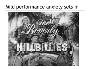 Mild performance anxiety sets in
 