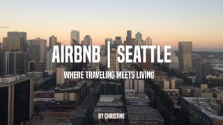 Airbnb | Seattle
By Christine
Where Traveling Meets Living
 