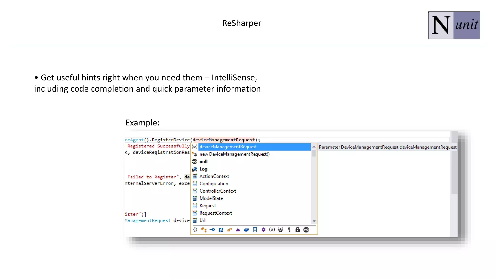 ReSharper
• Get useful hints right when you need them – IntelliSense,
including code completion and quick parameter information
Example:
 