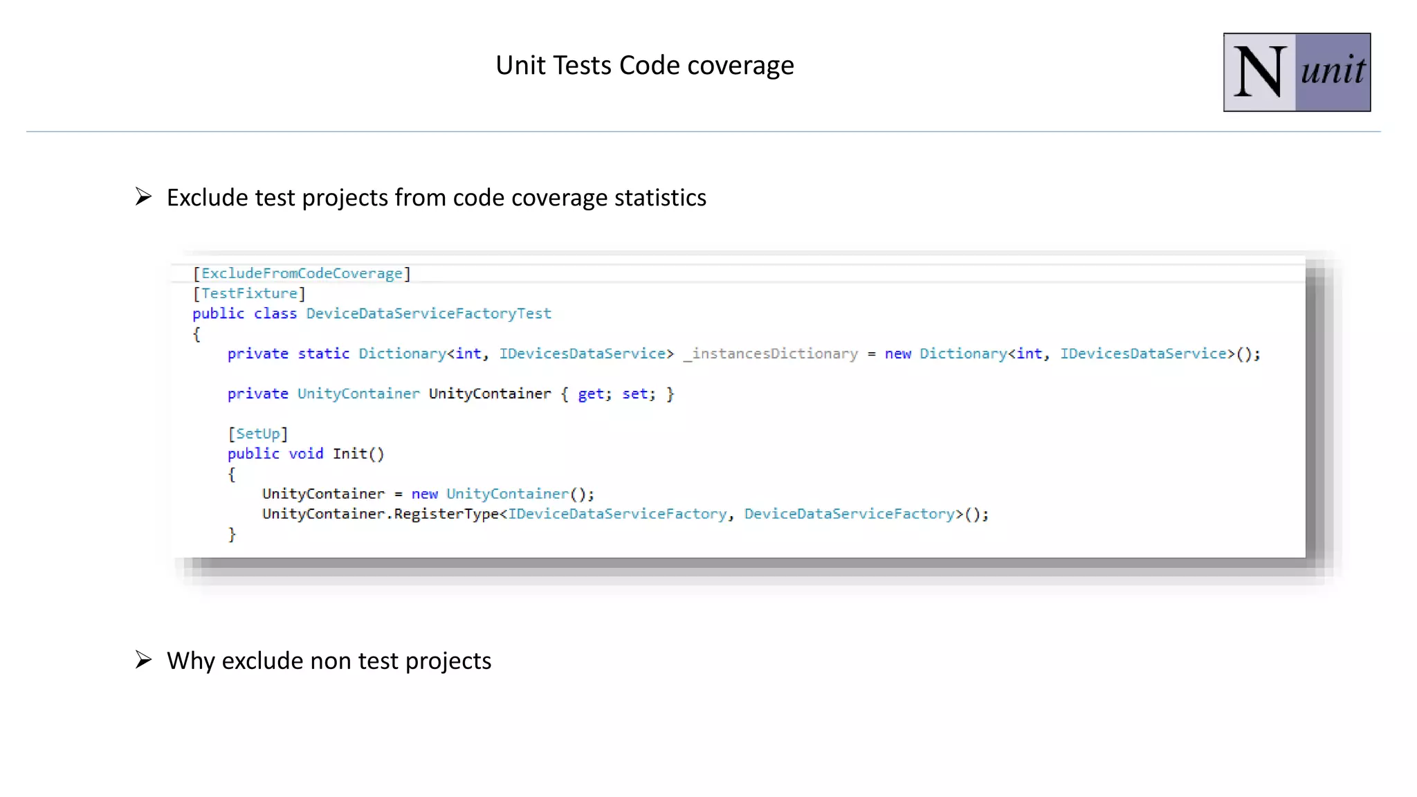  Exclude test projects from code coverage statistics
Unit Tests Code coverage
 Why exclude non test projects
 