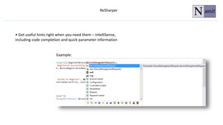 ReSharper
• Get useful hints right when you need them – IntelliSense,
including code completion and quick parameter information
Example:
 
