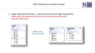 OOD, CLEAN Code and SOLID Principles
 Single responsibility principle - a class should have only a single responsibility
Makes clear the purpose of each class, increases maintainability, and
promotes code reuse
 