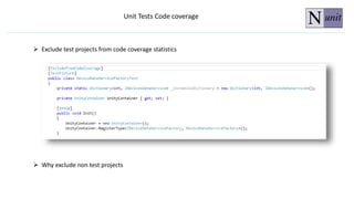 Exclude test projects from code coverage statistics
Unit Tests Code coverage
 Why exclude non test projects
 