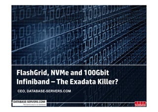 FlashGrid, NVMe and 100Gbit
Infiniband – The Exadata Killer?
CEO, DATABASE-SERVERS.COM
 
