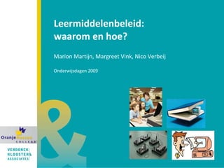 Leermiddelenbeleid:  waarom en hoe? Marion Martijn, Margreet Vink, Nico Verbeij   Onderwijsdagen 2009 