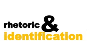 Rhetoric and Identification | PPTX