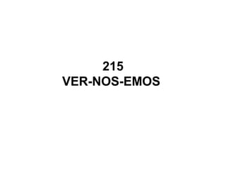 215
VER-NOS-EMOS
 