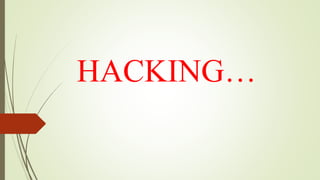 HACKING…
 