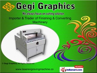 Importer & Trader of Finishing & Converting
                       Machinery




© Gegi Graphics, All Rights Reserved


               www.laserengravingmachine.co
 