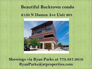 Beautiful Bucktown condo 2150 N Damen Ave Unit 201 Showings via Ryan Parks at 773.387.3010 [email_address] 