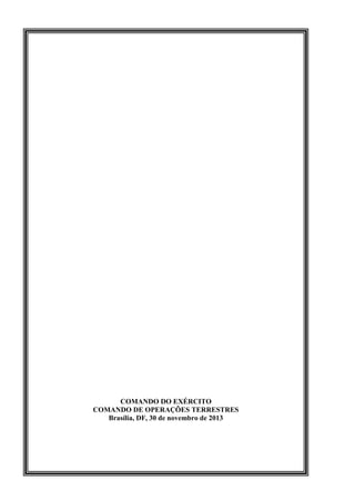 COMANDO DO EXÉRCITO
COMANDO DE OPERAÇÕES TERRESTRES
Brasília, DF, 30 de novembro de 2013
 