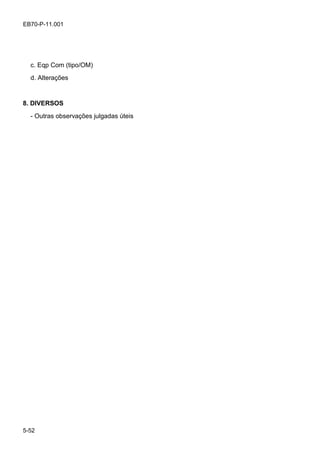5-52
EB70-P-11.001
c. Eqp Com (tipo/OM)
d. Alterações
8. DIVERSOS
- Outras observações julgadas úteis
 