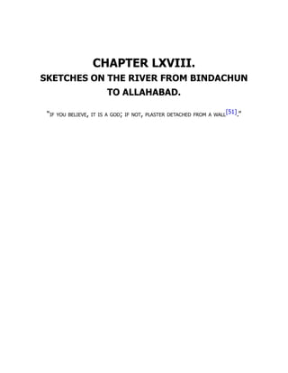 CHAPTER LXVIII.
SKETCHES ON THE RIVER FROM BINDACHUN
TO ALLAHABAD.
“if you believe, it is a god; if not, plaster detached from a wall
[51].”
 