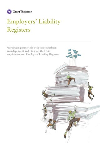 Employers’ Liability
Registers

Working in partnership with you to perform
an independent audit to meet the FSA’s
requirements on Employers’ Liability Registers
 