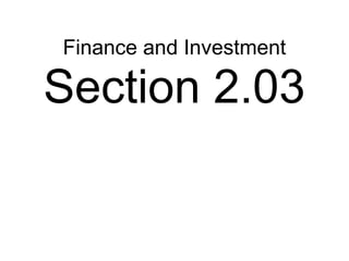 Finance and Investment
Section 2.03
 