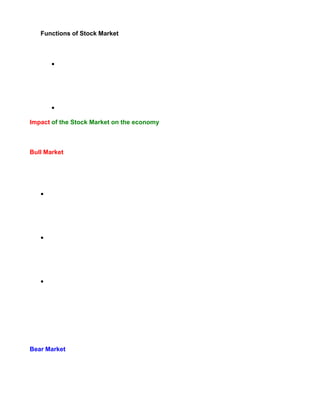 Functions of Stock Market



       •




       •

Impact of the Stock Market on the economy



Bull Market




   •




   •




   •




Bear Market
 