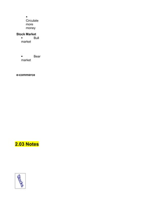 §
     Circulate
     more
     money
Stock Market
   §      Bull
   market



  §      Bear
  market



e-commerce




2.03 Notes
 