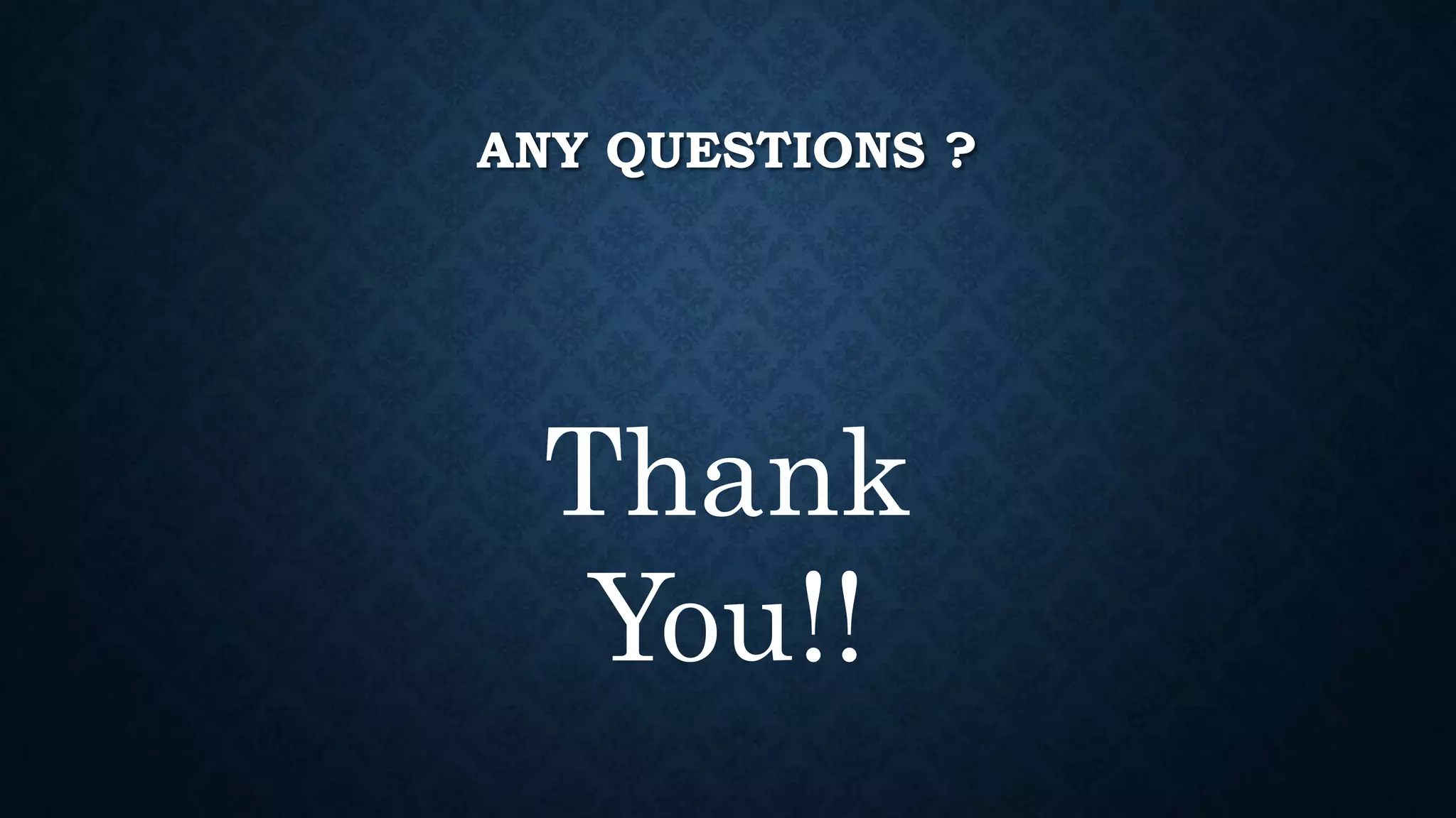 ANY QUESTIONS ?
Thank
You!!
 