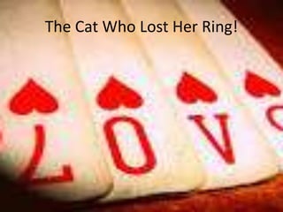 The Cat Who Lost Her Ring!
 