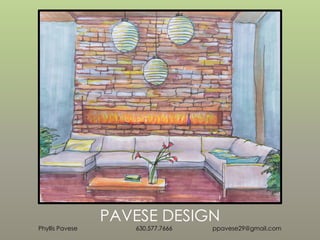PAVESE DESIGN
Phyllis Pavese 630.577.7666 ppavese29@gmail.com
 