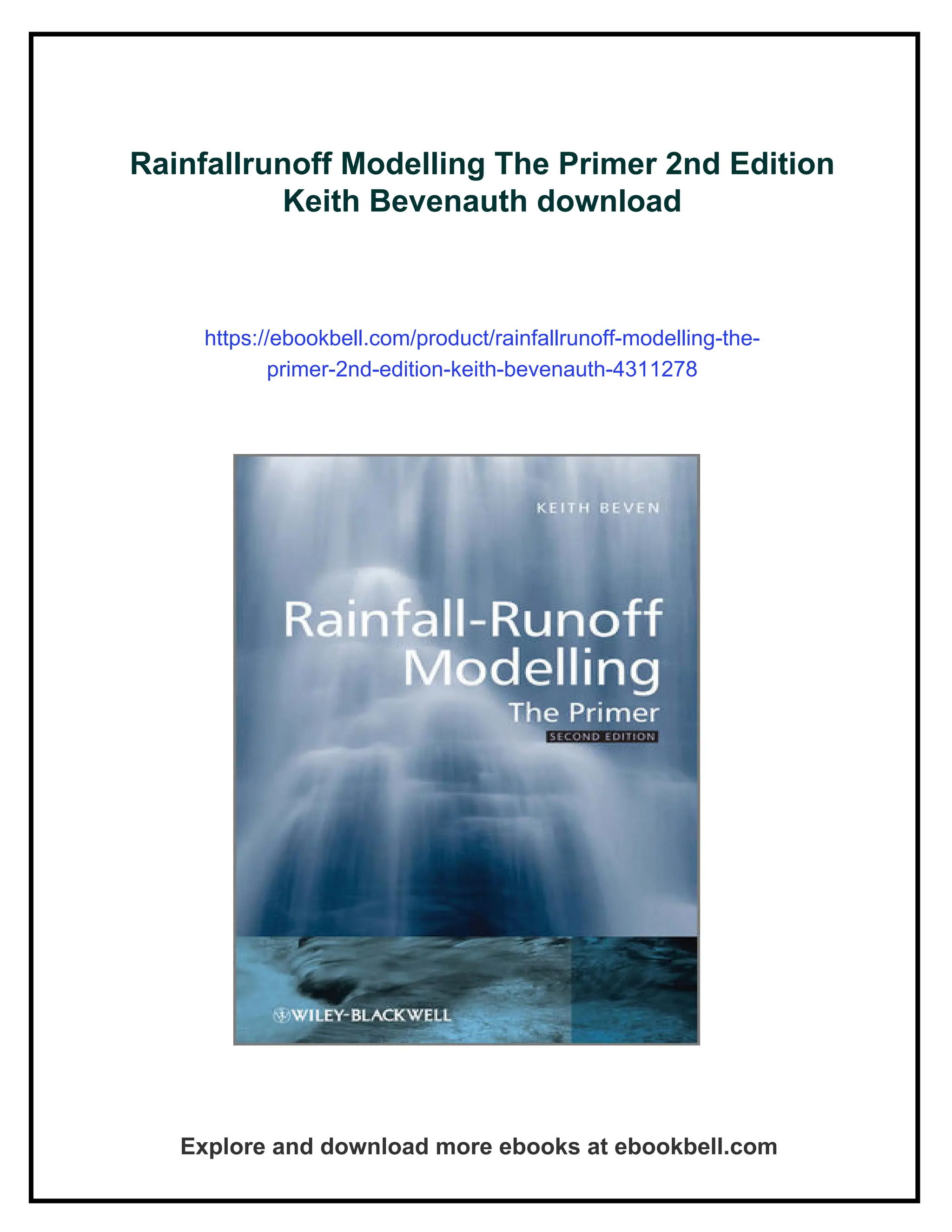 Rainfallrunoff Modelling The Primer 2nd Edition
Keith Bevenauth download
https://ebookbell.com/product/rainfallrunoff-modelling-the-
primer-2nd-edition-keith-bevenauth-4311278
Explore and download more ebooks at ebookbell.com
 
