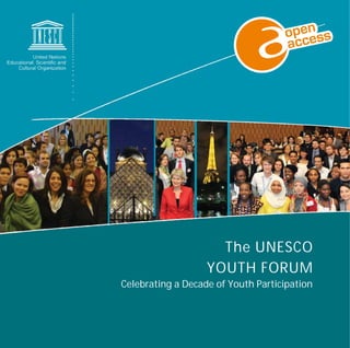 The UNESCO 
YOUTH FORUM 
Celebrating a Decade of Youth Participation 
 