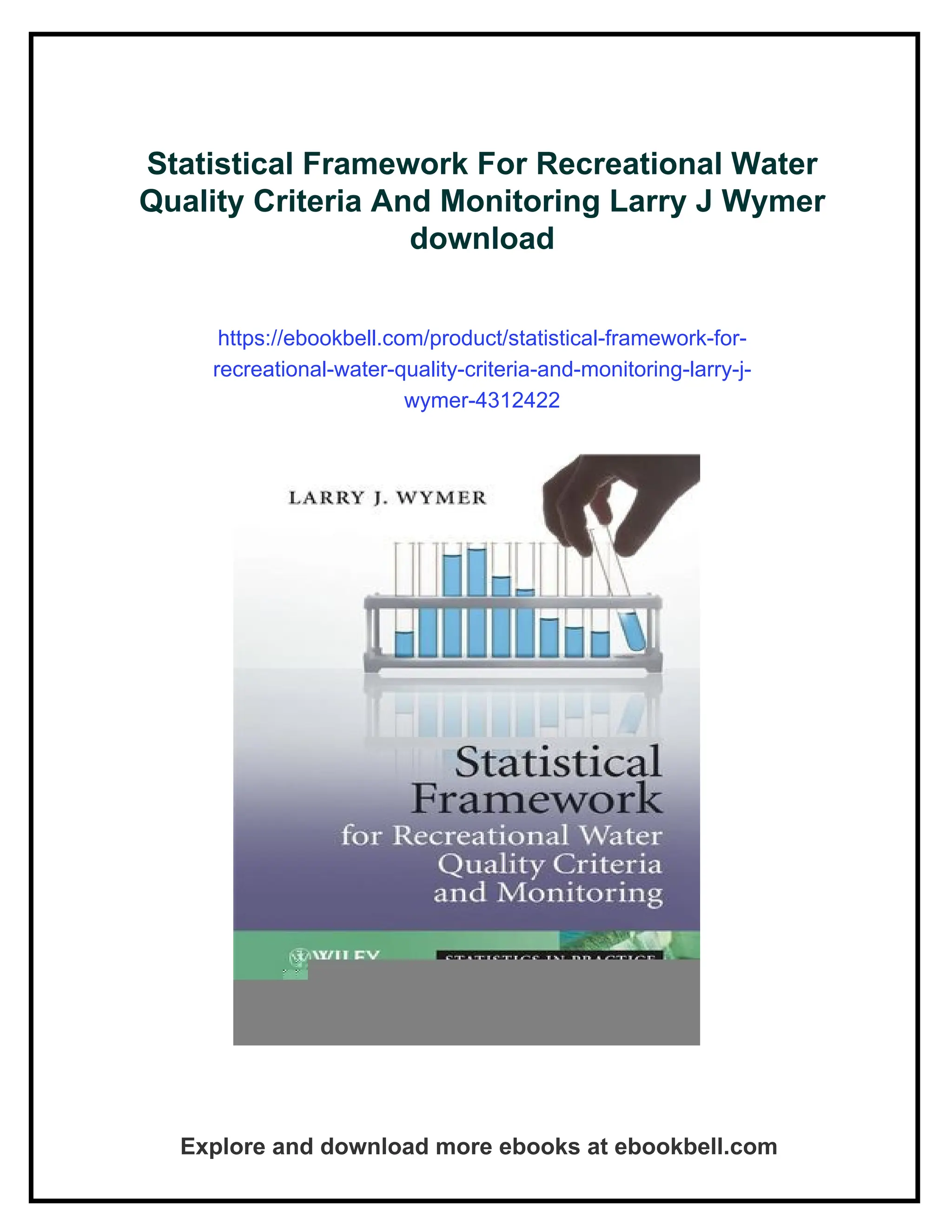 Statistical Framework For Recreational Water
Quality Criteria And Monitoring Larry J Wymer
download
https://ebookbell.com/product/statistical-framework-for-
recreational-water-quality-criteria-and-monitoring-larry-j-
wymer-4312422
Explore and download more ebooks at ebookbell.com
 