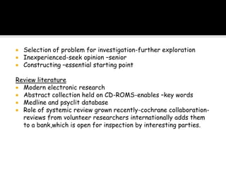  methods/ techniques that are used for conducting research are termed as research methods or research techniques.They fall into 3 groupsThose concerned with collection of dataThose statistical techniques which are used for establishing relationship between the data and the unknownThose methods which are used to evaluate the accuracy of the results obtained.