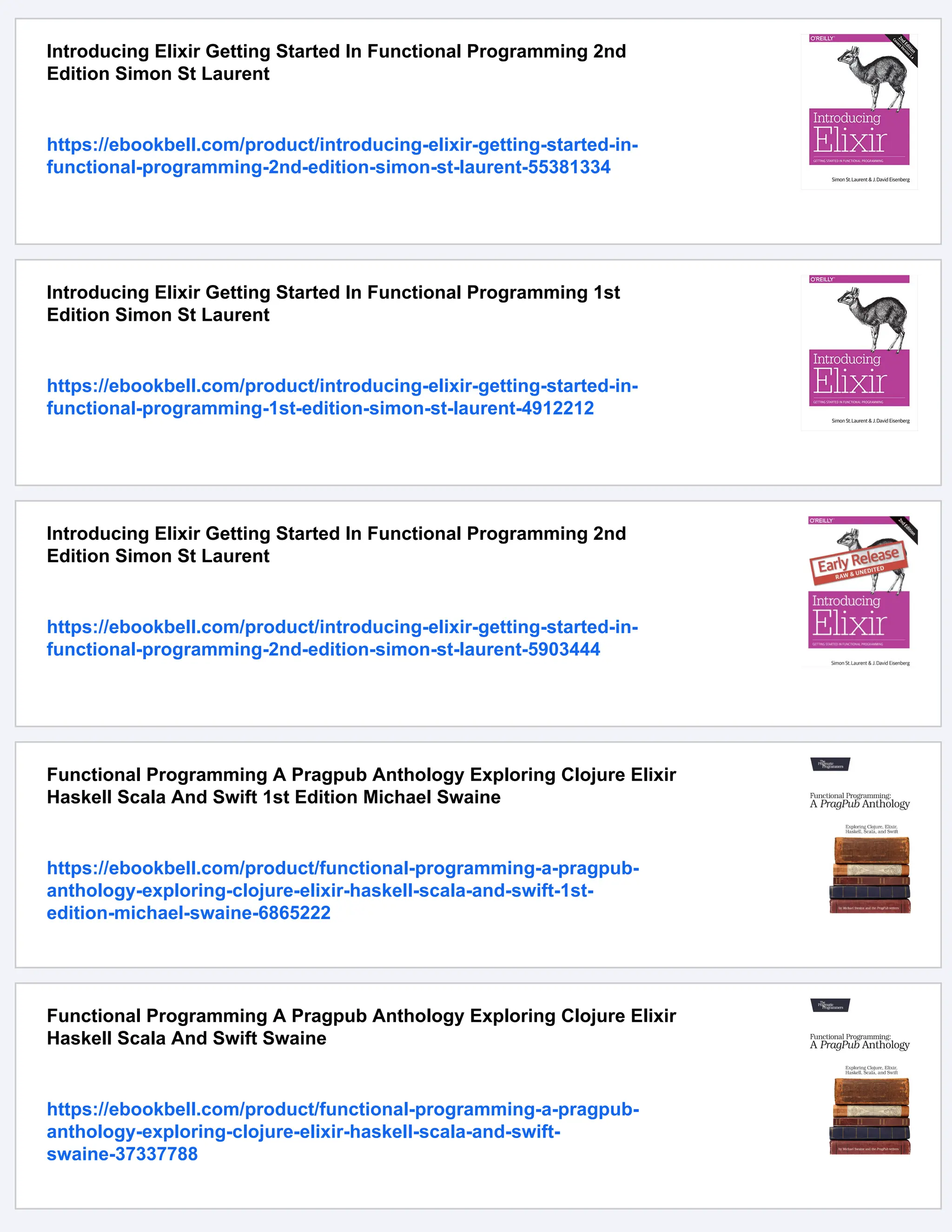 Introducing Elixir Getting Started In Functional Programming 2nd Edition Simon St Laurent https://ebookbell.com/product/introducing-elixir-getting-started-in- functional-programming-2nd-edition-simon-st-laurent-55381334 Introducing Elixir Getting Started In Functional Programming 1st Edition Simon St Laurent https://ebookbell.com/product/introducing-elixir-getting-started-in- functional-programming-1st-edition-simon-st-laurent-4912212 Introducing Elixir Getting Started In Functional Programming 2nd Edition Simon St Laurent https://ebookbell.com/product/introducing-elixir-getting-started-in- functional-programming-2nd-edition-simon-st-laurent-5903444 Functional Programming A Pragpub Anthology Exploring Clojure Elixir Haskell Scala And Swift 1st Edition Michael Swaine https://ebookbell.com/product/functional-programming-a-pragpub- anthology-exploring-clojure-elixir-haskell-scala-and-swift-1st- edition-michael-swaine-6865222 Functional Programming A Pragpub Anthology Exploring Clojure Elixir Haskell Scala And Swift Swaine https://ebookbell.com/product/functional-programming-a-pragpub- anthology-exploring-clojure-elixir-haskell-scala-and-swift- swaine-37337788 
