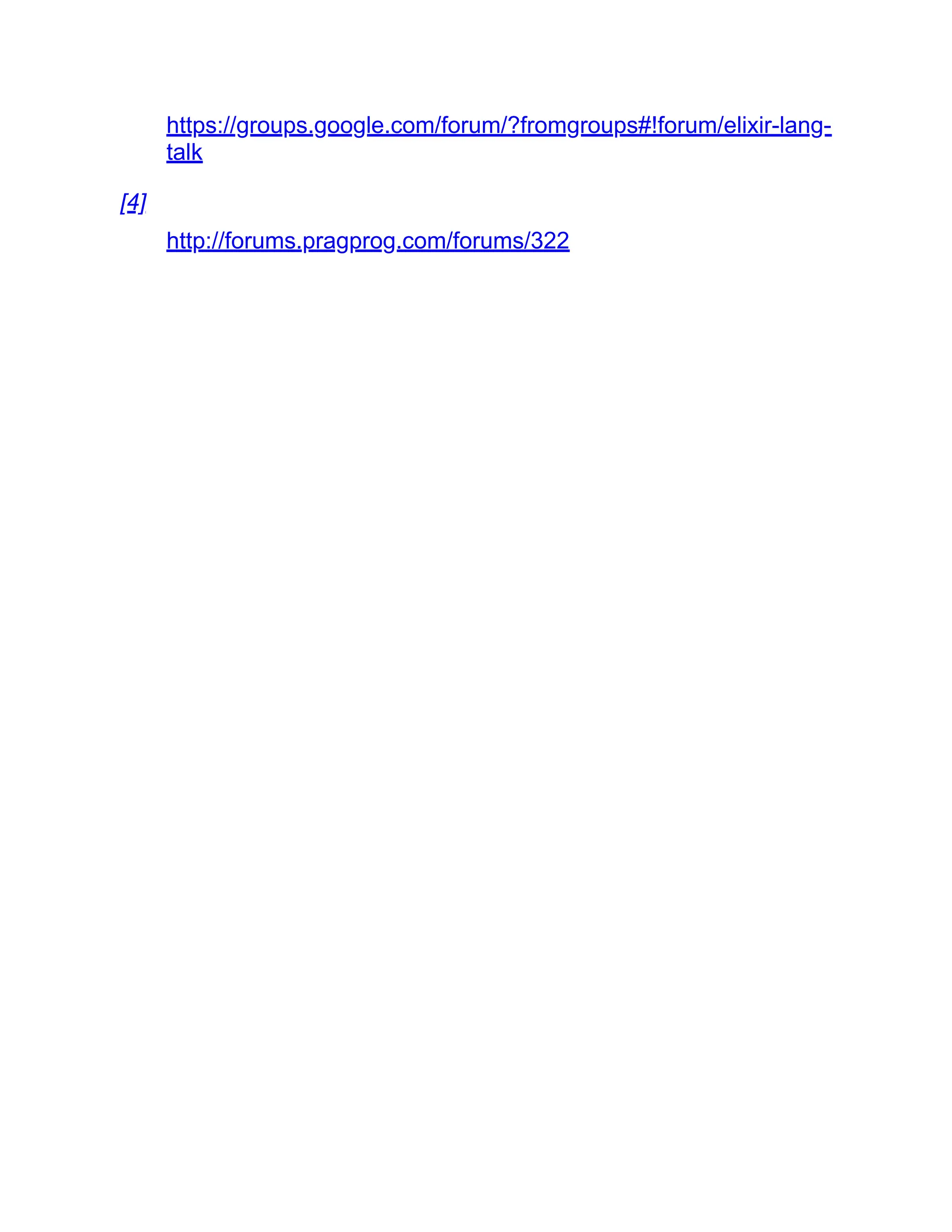https://groups.google.com/forum/?fromgroups#!forum/elixir-lang- talk [4] http://forums.pragprog.com/forums/322 
