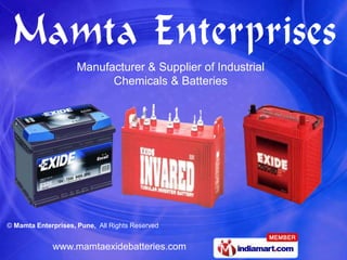Manufacturer & Supplier of Industrial
                           Chemicals & Batteries




© Mamta Enterprises, Pune, All Rights Reserved


             www.mamtaexidebatteries.com
 