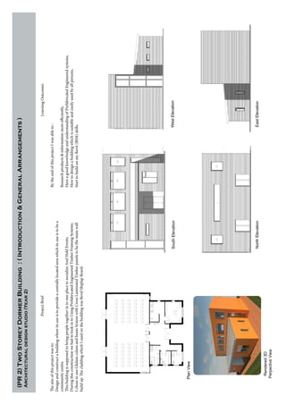 (PR2)TwoStoreyDormerBuilding:(Introduction&GeneralArrangements)
Architecturaldesignstudio(Year2)
ProjectBrief
Theaimofthisprojectwasto:
Designandconstructabuildingwhereitsuseistoprovideacentrallylocatedareawhichitsuseistobea
communitycentre.
ThisbuildingissupposedtobringpeopletogetherintooneplacetosocializeAndHoldEvents.
DuringthisconstructionwehadtolookintoUsingPrefabricatedEngineeredTimberFramingSystems.
IchosetouseGlulamcolumandbeamSystemwithCrossLaminatedTimberpanelstobethemainwall
buildup.ThecladdingwhichIusedonthebuildingwasBevelShiplapBoard.
LearningOutcomes
BytheendofthisprojectIwasableto:
Researchproducts&informationmoreefficiently,
HaveagoodknowlwdgeandunderstandingofPrefabricatedEngineeredsystems,
Howtodesignabuildingwhichissuitableandeasilyusedbyallpersons,
StarttobuildonmyRevit(BIM)skills.
PlanView
SouthElevationWestElevation
NorthElevationEastElevation
Rendered3D
PerpectiveView
 