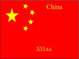 XVI a.c
China
 