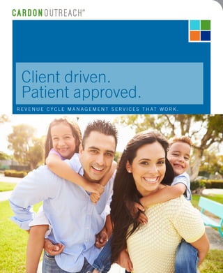 ®
Client driven.
Patient approved.
R E V E N U E C Y C L E M A N A G E M E N T S E R V I C E S T H AT W O R K .
 