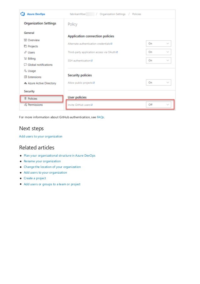 Next steps
Related articles
For more information about GitHub authentication, see FAQs.
Add users to your organization
Plan your organizational structure in Azure DevOps
Rename your organization
Change the location of your organization
Add users to your organization
Create a project
Add users or groups to a team or project
 