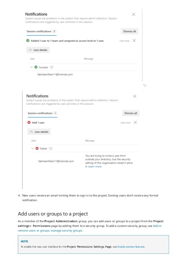 Add users or groups to a project
NOTE
":::
4. New users receive an email inviting them to sign in to the project. Existing users don't receive any formal
notification.
As a member of the Project Administrators group, you can add users or groups to a project from the Project
settings> Permissions page by adding them to a security group. To add a custom security group, see Add or
remove users or groups, manage security groups.
To enable the new user interface for the Project Permissions Settings Page, see Enable preview features.
 