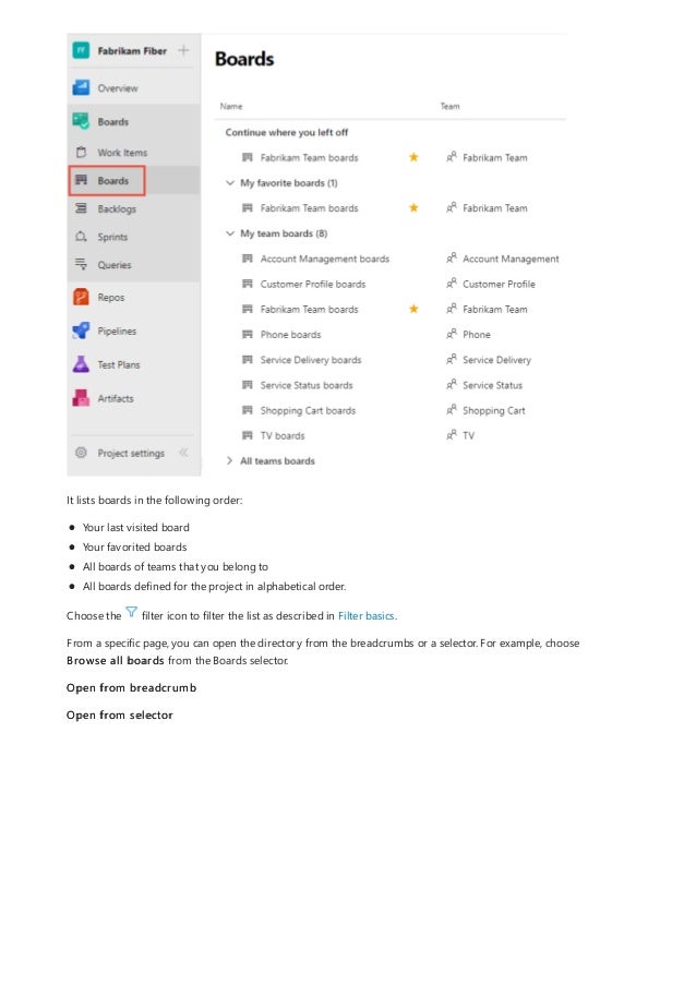 It lists boards in the following order:
Your last visited board
Your favorited boards
All boards of teams that you belong to
All boards defined for the project in alphabetical order.
Choose the filter icon to filter the list as described in Filter basics.
From a specific page, you can open the directory from the breadcrumbs or a selector. For example, choose
Browse all boards from the Boards selector.
Open from breadcrumb
Open from selector
 