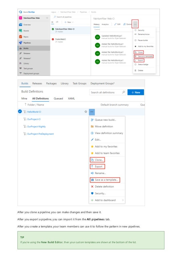 TIP
After you clone a pipeline, you can make changes and then save it.
After you export a pipeline, you can import it from the All pipelines tab.
After you create a template, your team members can use it to follow the pattern in new pipelines.
If you're using the New Build Editor, then your custom templates are shown at the bottom of the list.
 