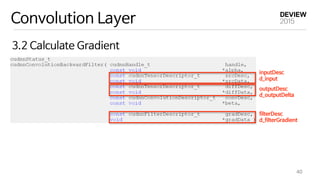 Convolution Layer
3.2 Calculate Gradient
40
inputDesc

d_input
outputDesc

d_outputDelta
filterDesc

d_filterGradient
 