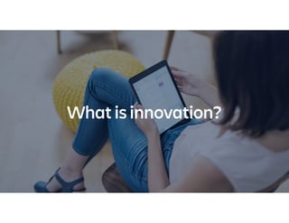 What is innovation?
 
